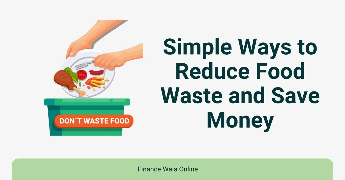 Simple Ways to Reduce Food Waste and Save Money