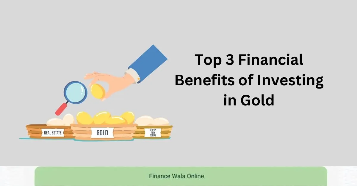 Top 3 Financial Benefits of Investing in Gold