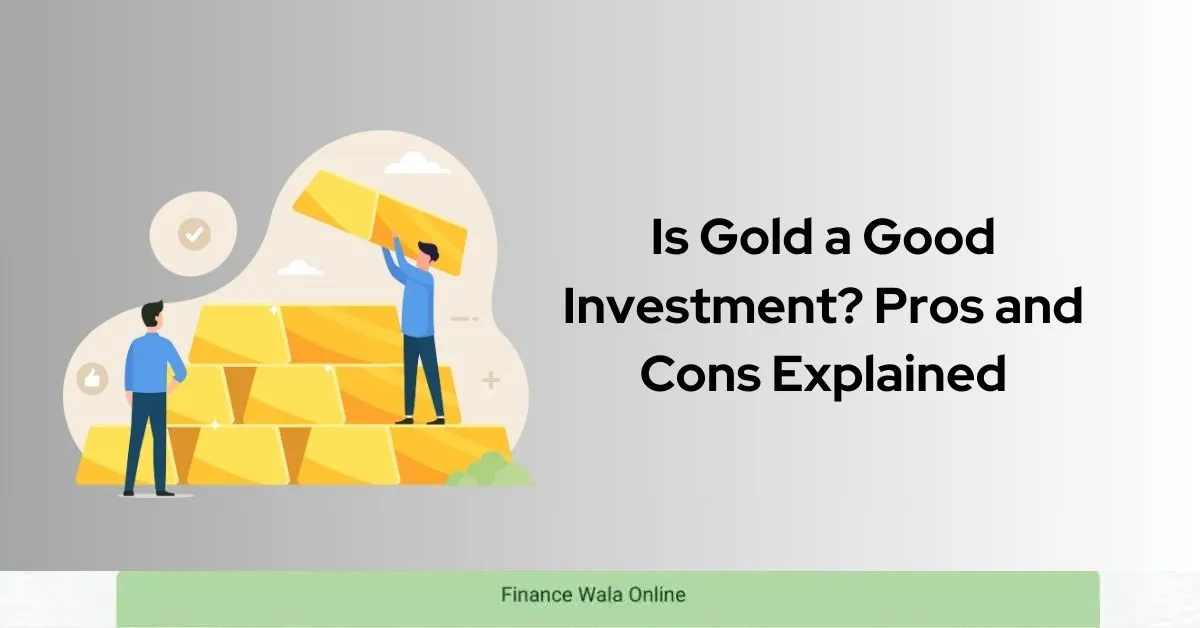 Is Gold a Good Investment Pros and Cons Explained