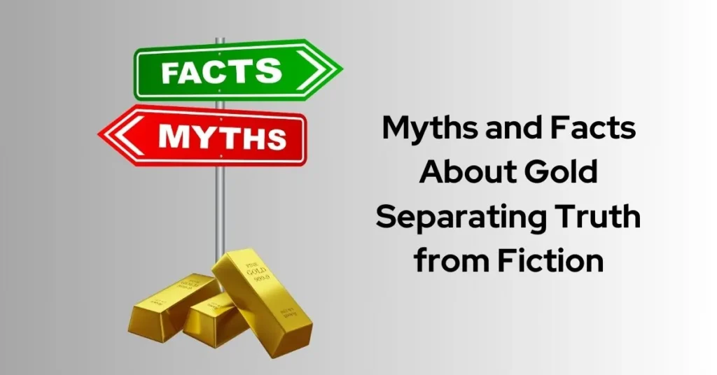 Myths and Facts About Gold Separating Truth from Fiction