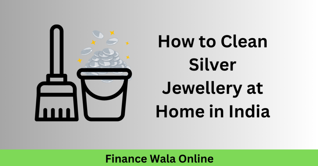 How to Clean Silver Jewellery at Home in India